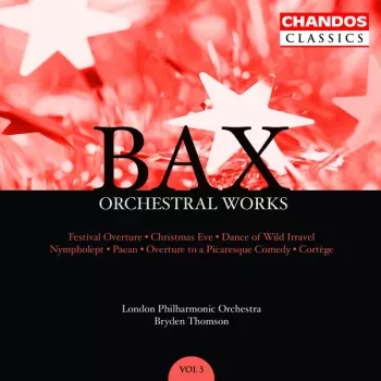 Orchestral Works, Volume 5: Festival Overture · Christmas Eve · Dance Of The Wild Irravel · Nympholept · Paean · Overture To A Picaresque Comedy · Cortège