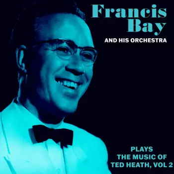Bay,francis & His Orchestra: Francis Bay Orch Music Of Ted Heath Vol. 2