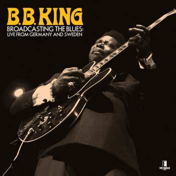 Album B.B. King: Broadcasting The Blues: Live From Germany Tto Sweden