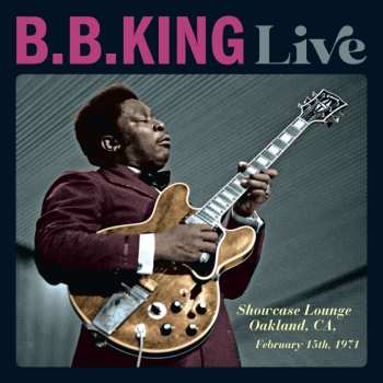CD B.B. King: Live - Showcase Lounge, Oakland, CA, February 15th, 1971
