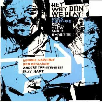 Album George Garzone: Hey Why Don't We Play Mack The Knife Real Slow And In B-minor