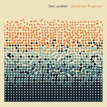 Album Ben Walker: Banish Air From Air