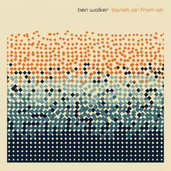 Ben Walker: Banish Air From Air