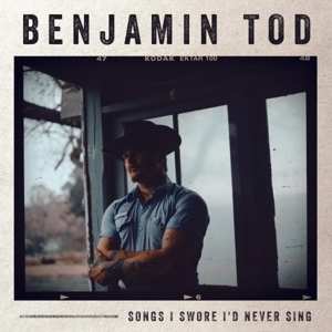 CD Benjamin Tod: Songs I Swore I'd Never Sing