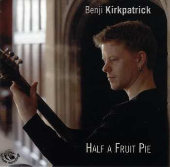 Album Benji Kirkpatrick: Half A Fruit Pie