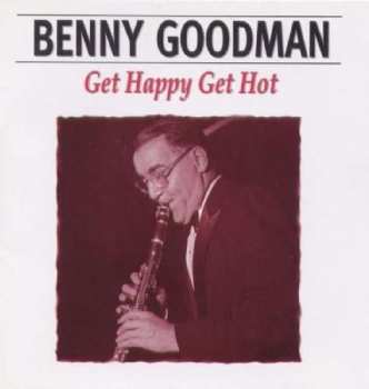 Album Benny Goodman: Get Happy Get Hot