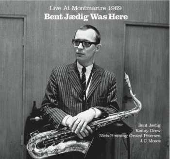 Album Bent Jædig: Bent Jædig Was Here (Live At Montmartre 1969)