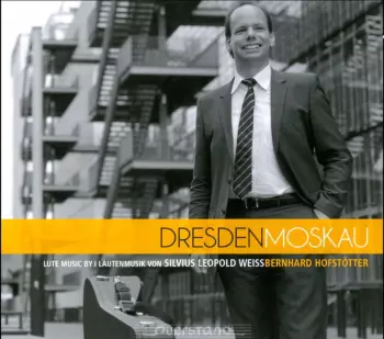 Dresden Moskau: Lute Music By = Lautenmusik von Sylvius Leopold Weiss
