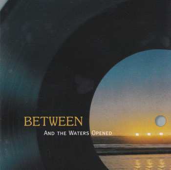 CD Between: And The Waters Opened