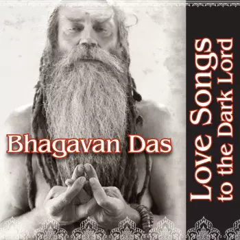 Bhagavan Das: Love Songs to the Dark Lord