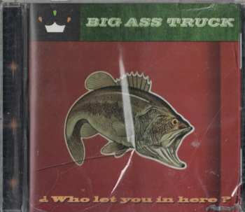 Album Big Ass Truck: Who Let You In Here?