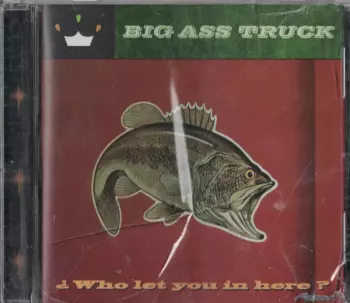 Big Ass Truck: Who Let You In Here?