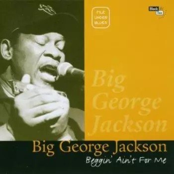 Big George Jackson: Beggin' Ain't For Me