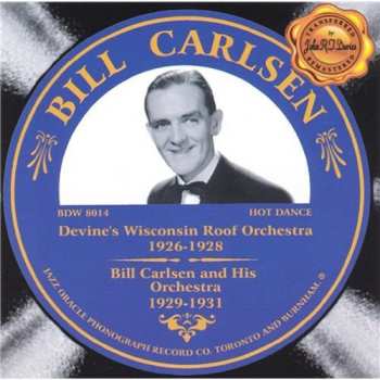 Album Bill Carlsen: Devine's Wisconsin Roof Orchestra 1926-1928, Bill Carlsen And His Orchestra 1929-1931