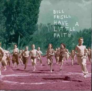Album Bill Frisell: Have A Little Faith