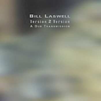 Album Bill Laswell: Version 2 Version: A Dub Transmission