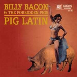 CD Billy Bacon & The Forbidden Pigs: Pig Latin