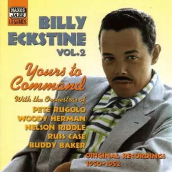 Billy Eckstine: Vol. 2 Yours To Command