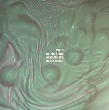 This Is Not An Album By BLKLSTRS