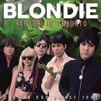 CD Blondie: Rapture In Toronto - Canada Broadcast 1982