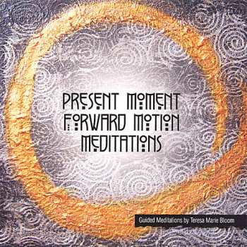 CD Bloom,teresa Marie: Present Moment Forward Motion Meditations