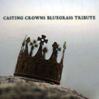 Album Bluegrass Tribute Players: Casting Crowns Bluegrass Tribute