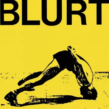 Blurt: Blurt + Singles