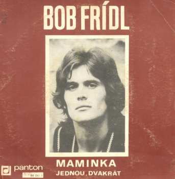 SP Bob Frídl: Maminka / Jednou, Dvakrát