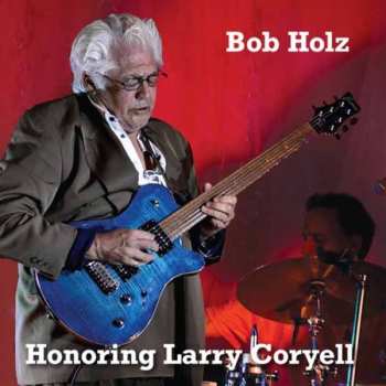 2LP Bob Holz: Honoring Larry Coryell