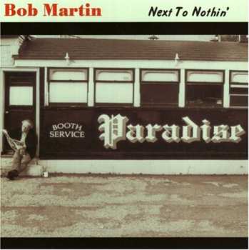 Album Bob Martin: Next To Nothin’