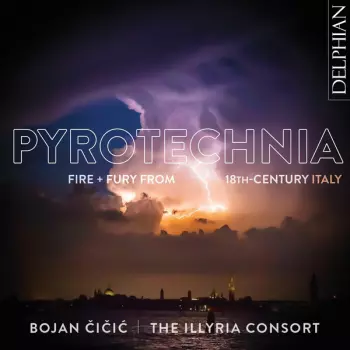The Illyria Consort: Pyrotechnia: Fire + Fury From 18th Century Italy