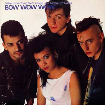 Album Bow Wow Wow: When The Going Gets Tough, The Tough Get Going