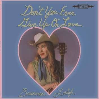 CD Brennen Leigh: Don't You Ever Give Up On Love