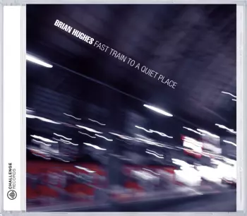 Brian Hughes: Fast Train To A Quiet Place