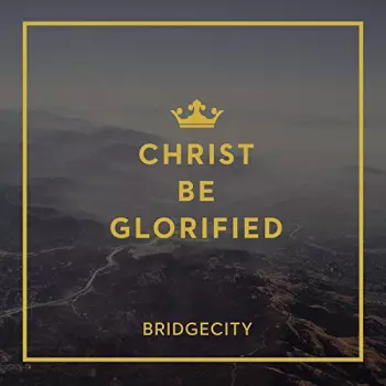 Bridgecity: Christ Be Glorified