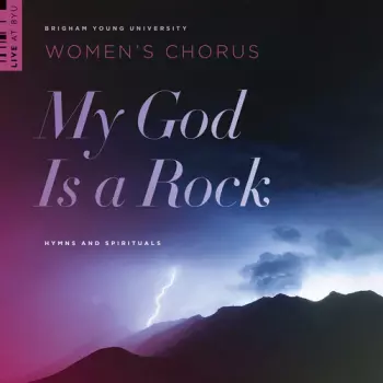 Brigham Young University Women's Chorus: My God Is A Rock
