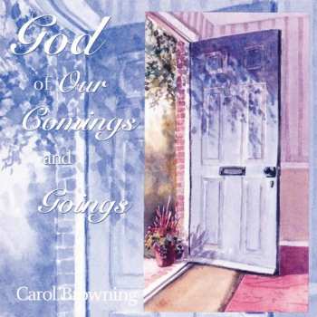 Album Browning,carol: God Of Our Comings And Goings