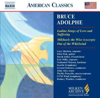 Album Bruce Adolphe: Ladino Songs Of Love And Suffering / Mikhoels The Wise (Excerpt) / Out Of The Whirlwind