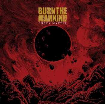 CD Burn The Mankind: Chaos Matter