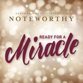 BYU Noteworthy: Ready For A Miracle