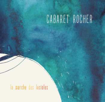 Album Cabaret Rocher: La Marche Des Lucioles