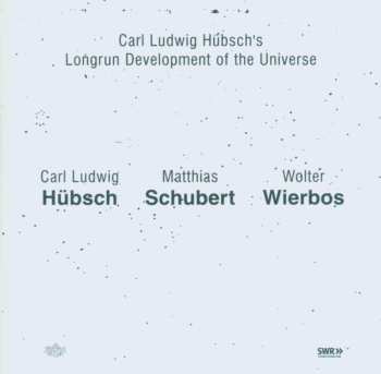 Album Carl Ludwig Hübsch's Longrun Development Of The Universe: Carl Ludwig Hübsch's Longrun Development Of The Universe