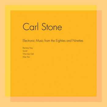 2LP Carl Stone: Electronic Music From The Eighties And Nineties