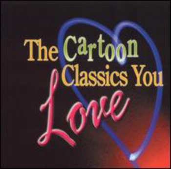Album Cartoon Classics You Love / Various: Cartoon Classics You Love