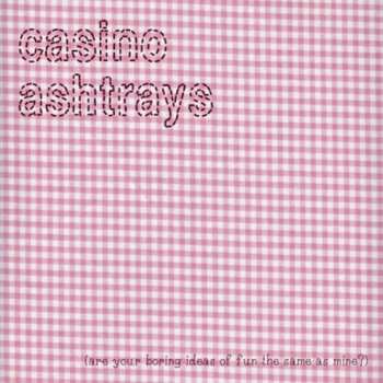 Album The Casino Ashtrays: (Are Your Boring Ideas Of Fun The Same As Mine?)