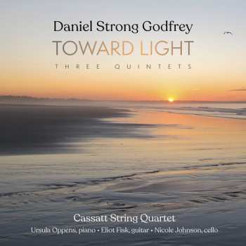 CD Cassatt String Quartet: Daniel Strong Godfrey: Toward Light (three Qnts)