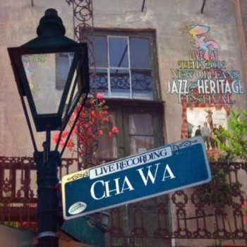 Album Cha Wa: Live At The 2013 New Orleans Jazz & Heritage Festival