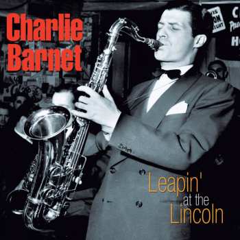 Album Charlie Barnet: Leapin' At The Lincoln