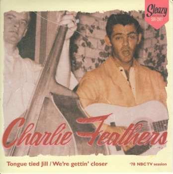 Album Charlie Feathers: Tongue Tied Jill / We're Gettin' Closer (To Being Apart) ('78 NBC TV Session)