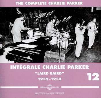 Album Charlie Parker: The Complete Charlie Parker - Intègrale Charlie Parker Vol.12 - "Laird Baird" 1952-1953